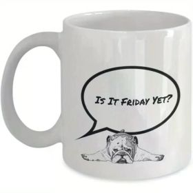 Is It Friday Yet? Funny Bulldog Coffee Mug - 11oz Ceramic Novelty Gift for Dog Lovers, 11oz White Ceramic Mug with