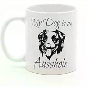 11oz Funny Australian Shepherd Coffee Mug - "My Dog is an Ausshole" Novelty Ceramic Cup,