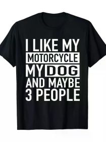 Funny Biker Shirt I Like My Motorcycle, Dog & Maybe 3 People T-Shirt (Color: Black, size: L)