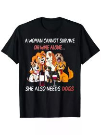 A Woman Cannot Survive On Wine Alone She Also Needs A Dog T-Shirt, 100% Cotton, Single Side Printed (Color: Black, size: XL)