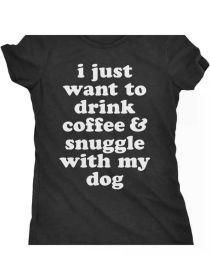 Womens I Just Want to Drink Coffee and Snuggle with My Dog Mom T Shirt Funny TeeRegular-Fit, Comfortable & fashionable (Color: Black, size: S)