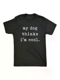 Crazy Dog T-Shirts Mens My Dog Thinks Im Cool T Shirt Funny Sarcastic Humor Novelty Puppy Tee, All-Season, (Color: Black, size: XL)